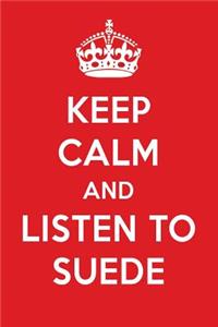 Keep Calm and Listen to Suede: Suede Designer Notebook