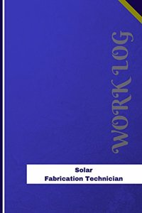 Solar Fabrication Technician Work Log