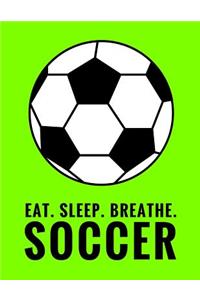 Eat. Sleep. Breathe. Soccer