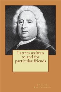 Letters written to and for particular friends