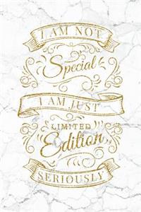 I Am Not Special I Am Just Limited Edition Seriously