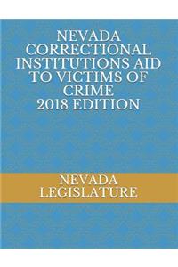 Nevada Correctional Institutions Aid to Victims of Crime 2018 Edition
