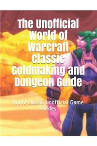 The Unofficial World of Warcraft Classic Goldmaking and Dungeon Guide: Wow Classic Unofficial Game Guides