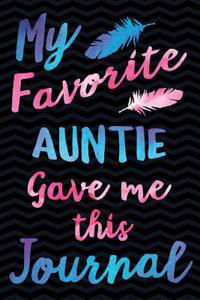 My Favorite Auntie Gave Me This Journal: Funny Gag Gift for Nephew Niece - Cute Family Notebook from Aunt for Men or Women - 6 x 9 Wide-Ruled Paper 108 pages Composition Book