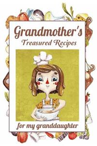 Grandmother's Treasured Recipes For My Granddaughter