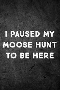 I Paused My Moose Hunt To Be Here