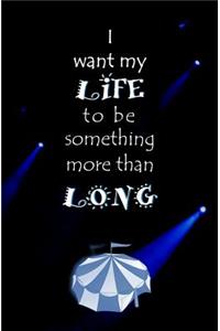 I Want My Life to be Something More than Long