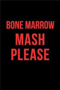 Bone Marrow MASH Please