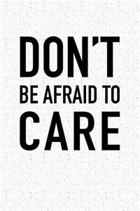 Don't Be Afraid to Care