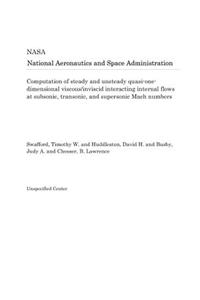 Computation of Steady and Unsteady Quasi-One-Dimensional Viscous/Inviscid Interacting Internal Flows at Subsonic, Transonic, and Supersonic Mach Numbers