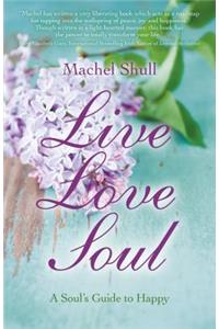 Live Love Soul – A Soul`s Guide to Happy
