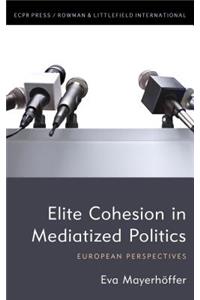 Elite Cohesion in Mediatized Politics