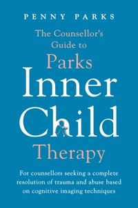 The Counsellor's Guide to Parks Inner Child Therapy