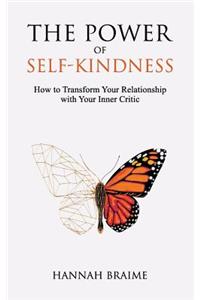 The Power of Self-Kindness: How to Transform Your Relationship with Your Inner Critic