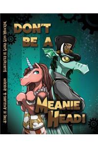 Don't Be a Meaniehead