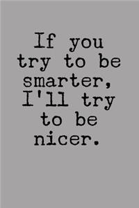If You Try to Be Smarter, I'll Try to Be Nicer.