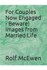 For Couples Now Engaged - Beware! Images from Married Life