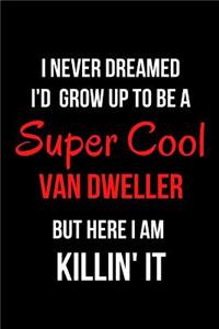 I Never Dreamed I'd Grow Up to Be a Super Cool Van Dweller But Here I Am Killin' It