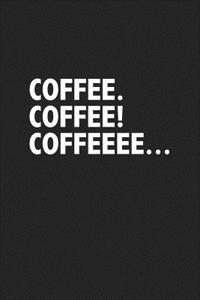 Coffee Coffee Coffeee