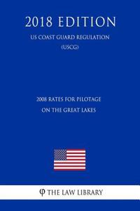 2008 Rates for Pilotage on the Great Lakes (Us Coast Guard Regulation) (Uscg) (2018 Edition)