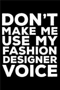 Don't Make Me Use My Fashion Designer Voice
