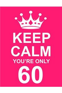 Keep Calm You're Only 60