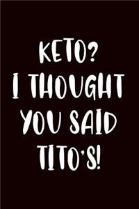 Keto I Thought You Said Tito's