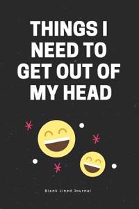 Things I Need to Get Out of My Head. Blank Lined Journal