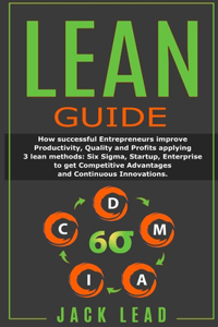 Lean Guide: How successful Entrepreneurs improve Productivity, Quality and Profits applying 3 lean methods: Six Sigma, Startup, Enterprise to get Competitive Ad