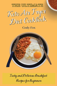 The Ultimate Keto Air Fryer Diet Cookbook