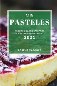 MIS Pasteles 2021 (Cake Recipes 2021 Spanish Edition)