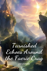 Tarnished Echoes Around the Faerie Crag