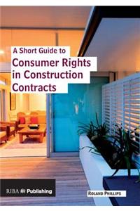 A Short Guide to Consumer Rights in Construction Contracts