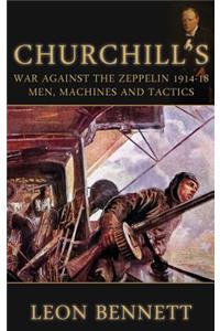 Churchill's War Against the Zeppelin 1914-18