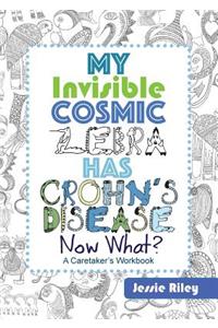 My Invisible Cosmic Zebra Has Crohn's Disease - Now What?