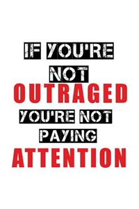 If You're Not Outraged You're Not Paying Attention