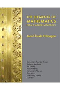 Elements of Mathematics from a Modern Viewpoint I