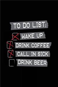 To Do List Wake Up Drink Coffee Call In Sick Drink Beer