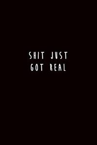 Shit Just Got Real