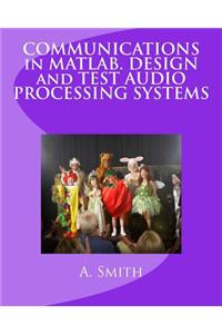 Communications in Matlab. Design and Test Audio Processing Systems