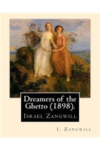 Dreamers of the Ghetto (1898). By: I. Zangwill: Israel Zangwill (21 January 1864 - 1 August 1926) was a British author at the forefront of cultural Zionism during the 19th century, an