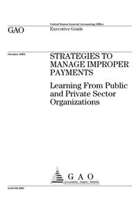 Strategies to Manage Improper Payments: Learning from Public and Private Sector Organizations