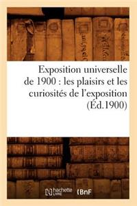 Exposition Universelle de 1900: Les Plaisirs Et Les Curiosités de l'Exposition (Éd.1900)