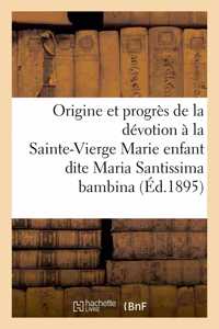 Origine Et Progrès de la Dévotion À La Très Sainte-Vierge Marie Enfant Dite Maria Santissima Bambina