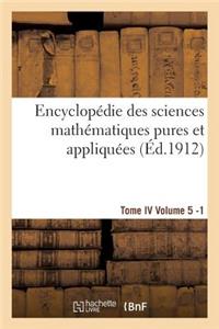 Encyclopédie Des Sciences Mathématiques Pures Et Appliquées. Tome IV. Cinquième Volume Fasc.1