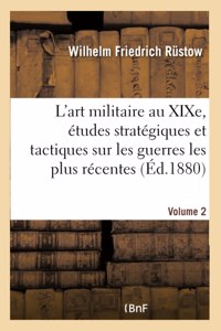 L'Art Militaire Au Xixe Siècle. Etudes Stratégiques Et Tactiques Sur Les Guerres Les Plus Récentes