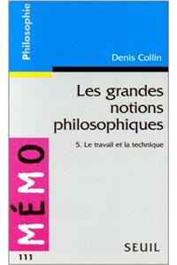 Grandes Notions Philosophiques 5. Le Travail Et La Technique(les)