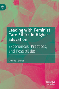 Leading with Feminist Care Ethics in Higher Education