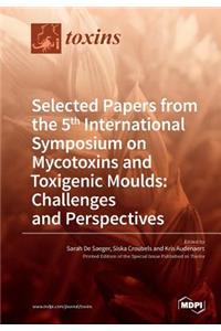 Selected Papers from the 5th International Symposium on Mycotoxins and Toxigenic Moulds