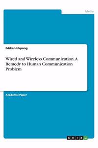 Wired and Wireless Communication. A Remedy to Human Communication Problem